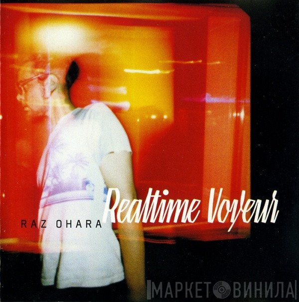Raz Ohara - Realtime Voyeur