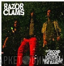 Razor Clams - Second Chance You Won't Have To Hold The Blame