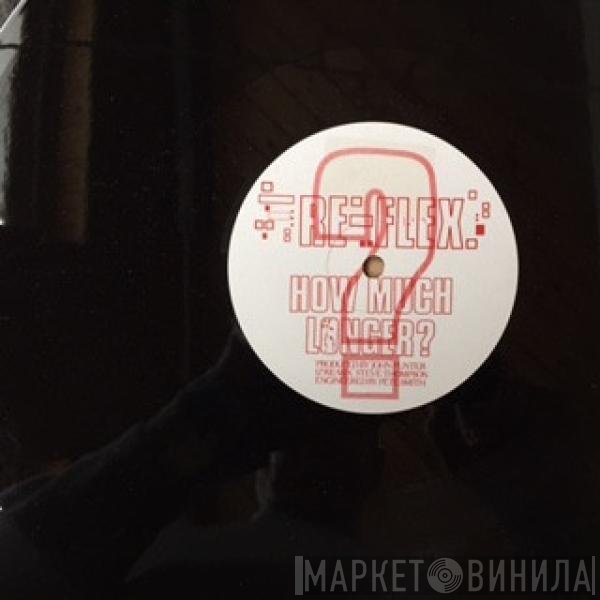 Re-Flex  - How Much Longer? (12” Re-Mix)