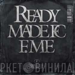 Ready Made - F.Me