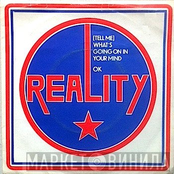 Reality  - (Tell Me) What's Going On In Your Mind