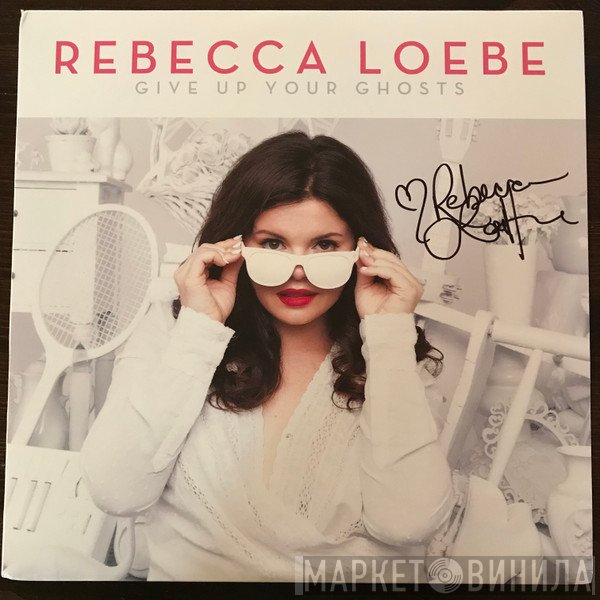 Rebecca Loebe - Give Up Your Ghosts