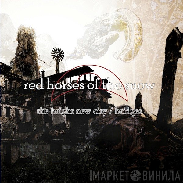 Red Horses Of The Snow - The Bright New City / Bridges