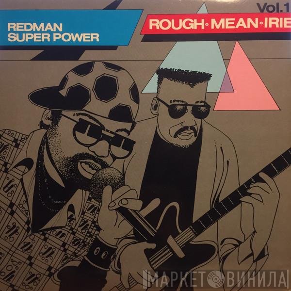 - Redman Super Power Vol. 1 Rough - Mean - Irie