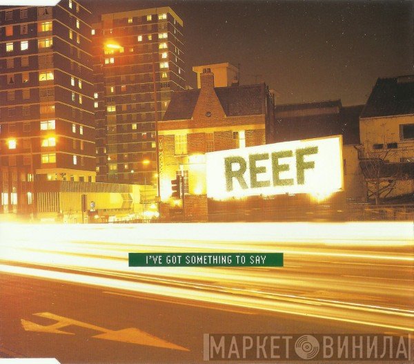 Reef - I've Got Something To Say