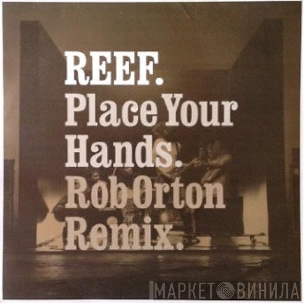 Reef - Place Your Hands (Rob Orton Remix)