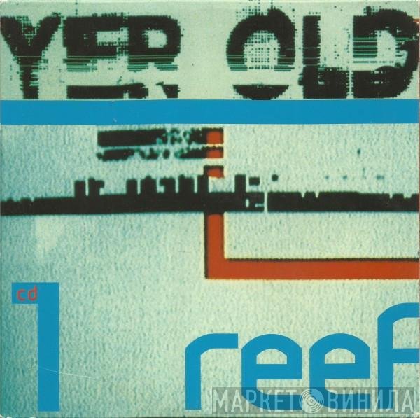 Reef - Yer Old