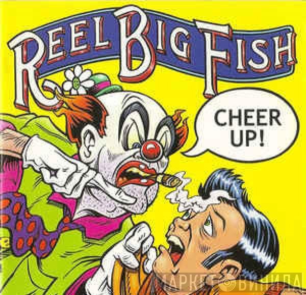 Reel Big Fish - Cheer Up!