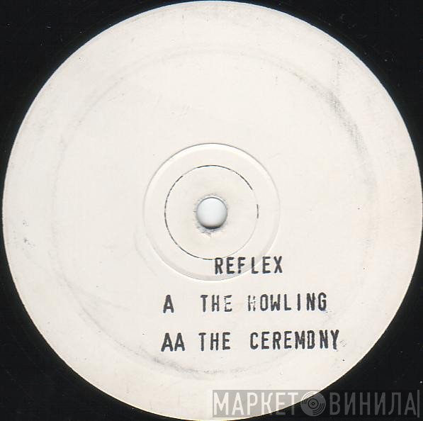 Reflex  - The Howling / The Ceremony