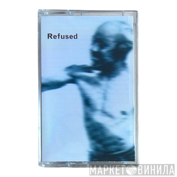 Refused - Songs To Fan The Flames Of Discontent