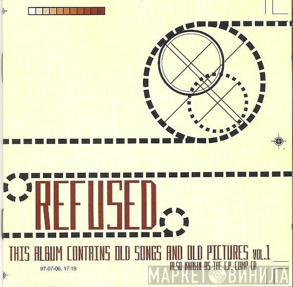 Refused  - This Album Contains Old Songs And Old Pictures Vol. 1 (Also Known As The E.P. Comp CD)