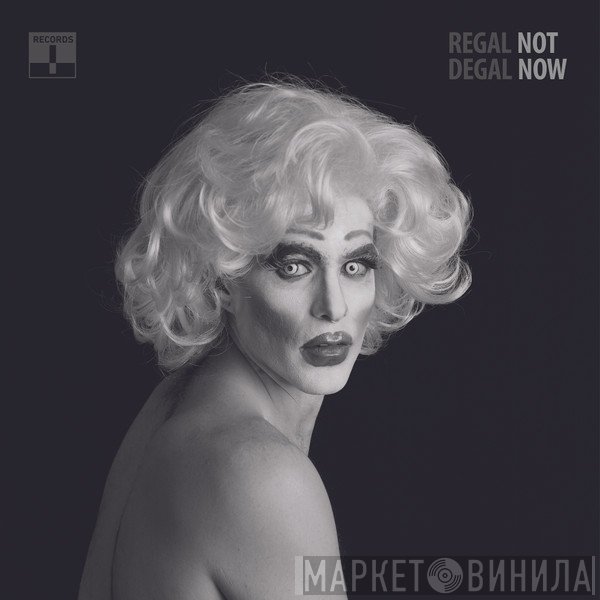 Regal Degal - Not Now