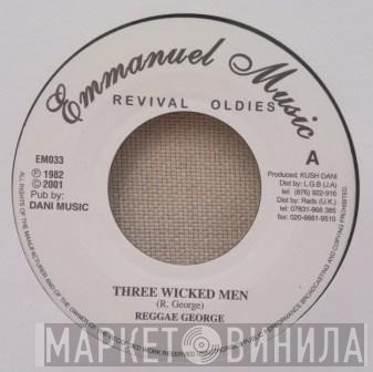 Reggae George  - Three Wicked Men