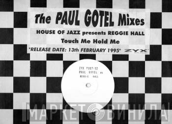Reggie Hall, House Of Jazz - Touch Me Hold Me (Paul Gotel Mixes)