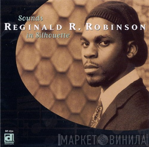 Reginald R. Robinson - Sounds In Silhouette