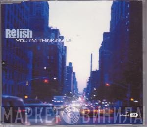 Relish - You I'm Thinking Of