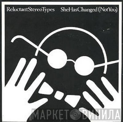 Reluctant Stereotypes - She Has Changed (Not You)