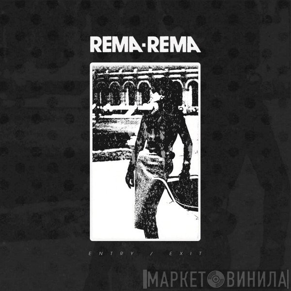 Rema-Rema  - Entry / Exit