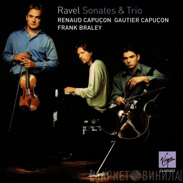 Renaud Capuçon, Gautier Capuçon, Frank Braley, Maurice Ravel - Sonates & Trio