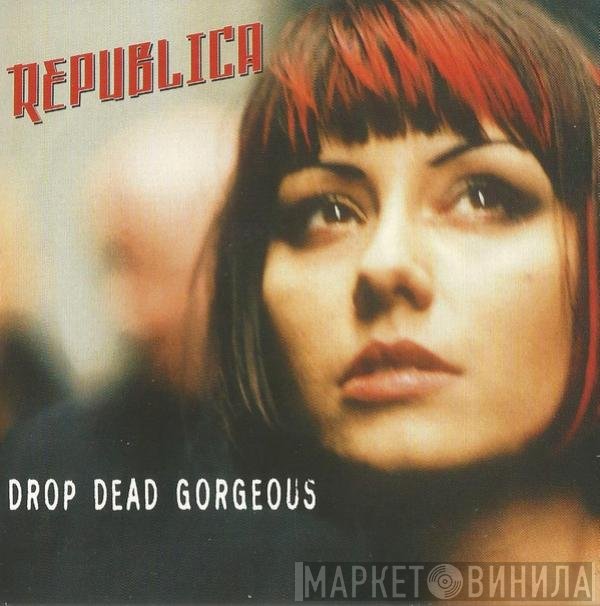 Republica  - Drop Dead Gorgeous