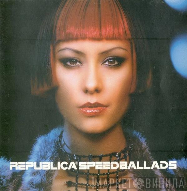Republica  - Speed Ballads