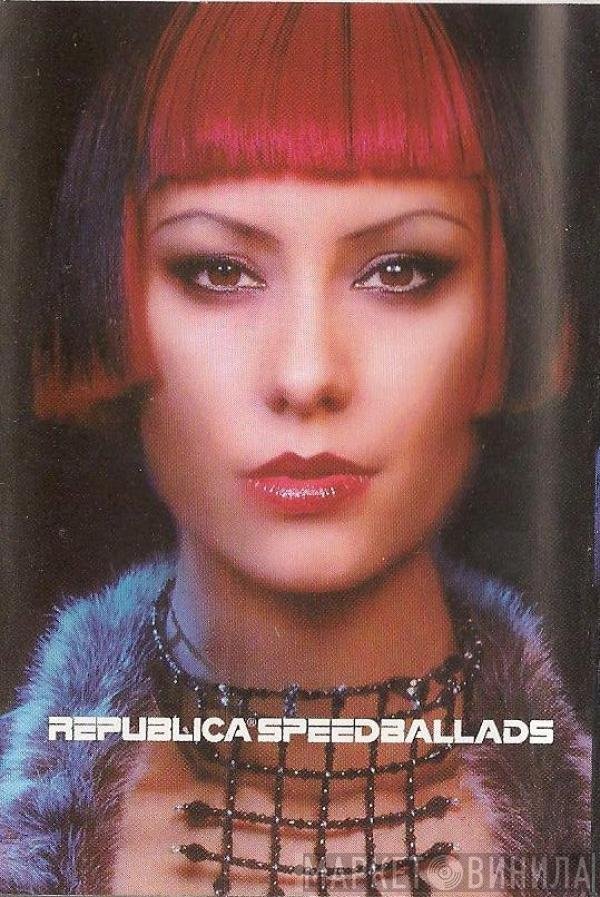 Republica  - Speed Ballads
