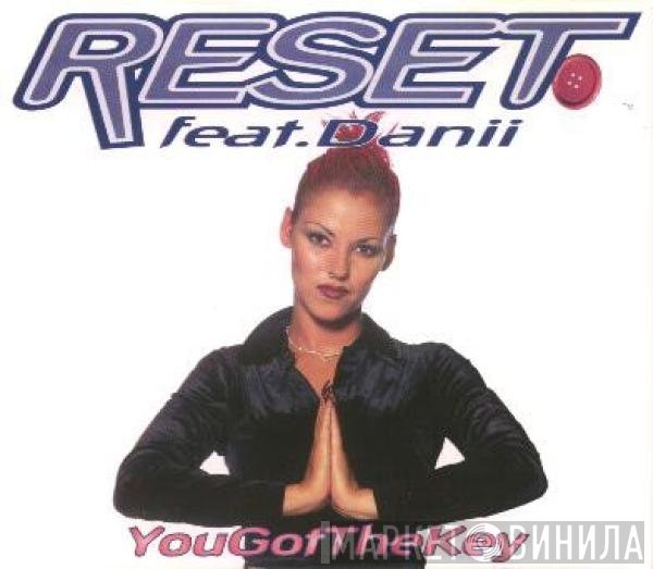 Reset  Feat. Danii  - You Got The Key