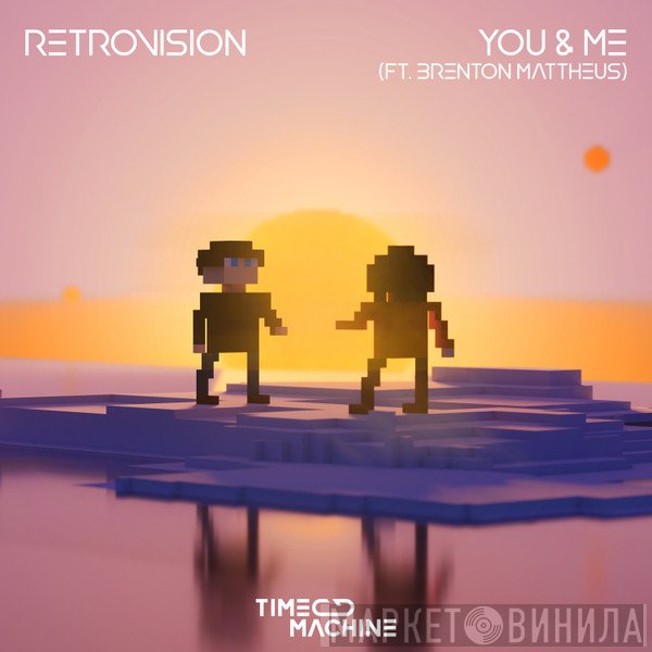 Retrovision  Ft. Brenton Mattheus  - You & Me
