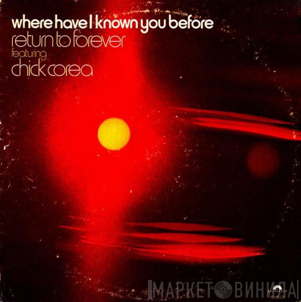 Return To Forever Featuring Chick Corea  - Where Have I Known You Before