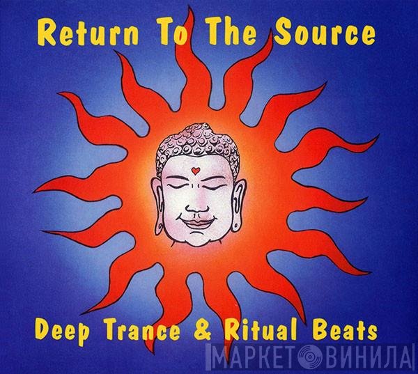  - Return To The Source:- Deep Trance & Ritual Beats