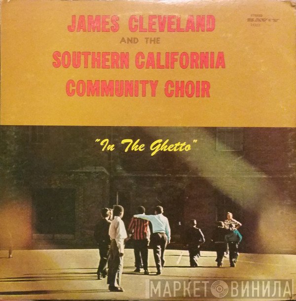 Rev. James Cleveland And The Southern California Community Choir  - In The Ghetto