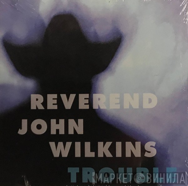 Rev. John Wilkins  - Trouble