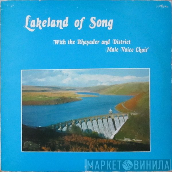 Rhayader And District Male Voice Choir - Lakeland Of Song