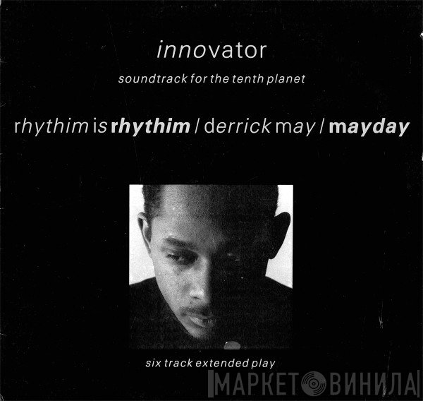Rhythim Is Rhythim / Derrick May / Mayday  - Innovator - Soundtrack For The Tenth Planet