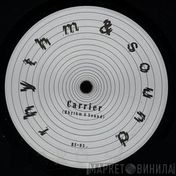 Rhythm & Sound - Carrier