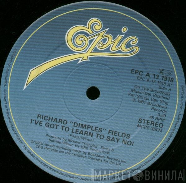 Richard 'Dimples' Fields - I've Got To Learn To Say No! / She's Got Papers On Me