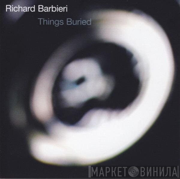 Richard Barbieri  - Things Buried
