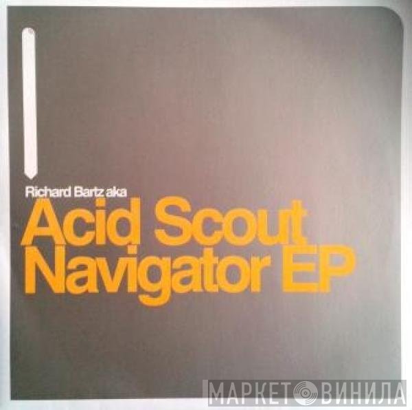 Richard Bartz aka Acid Scout  - Navigator EP