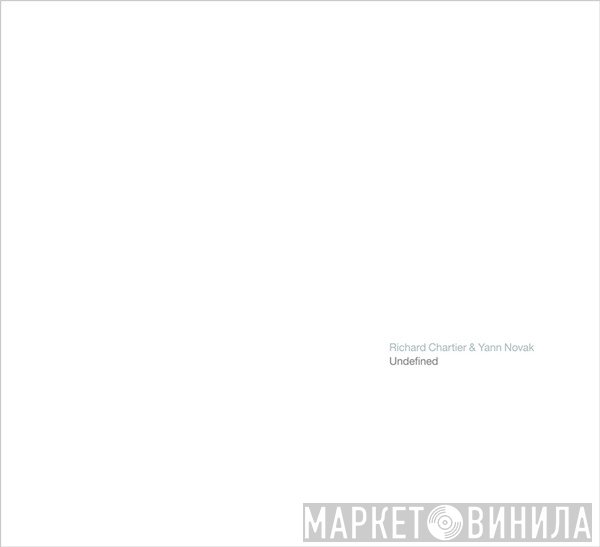 Richard Chartier & Yann Novak  - Undefined