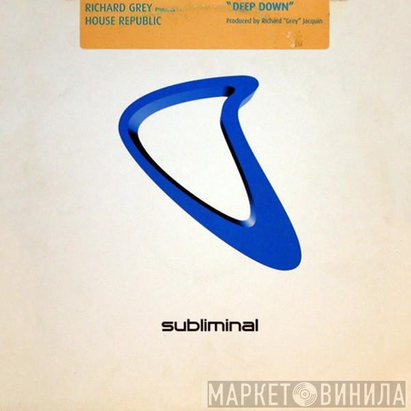 Richard Grey Presents House Republic  - Deep Down