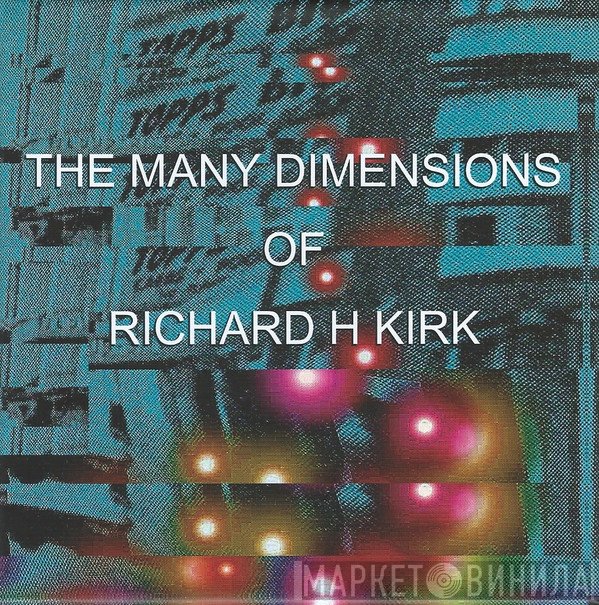 Richard H. Kirk  - The Many Dimensions Of Richard H Kirk