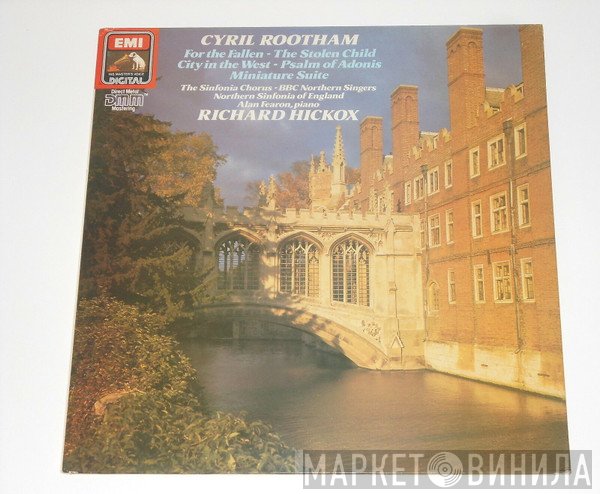 Richard Hickox, The Northern Sinfonia Chorus, Alan Fearon, BBC Northern Singers, Cyril Rootham - The Stolen Child; Miniature Suite; City In The West; The Psalm Of Adonis; For The Fallen