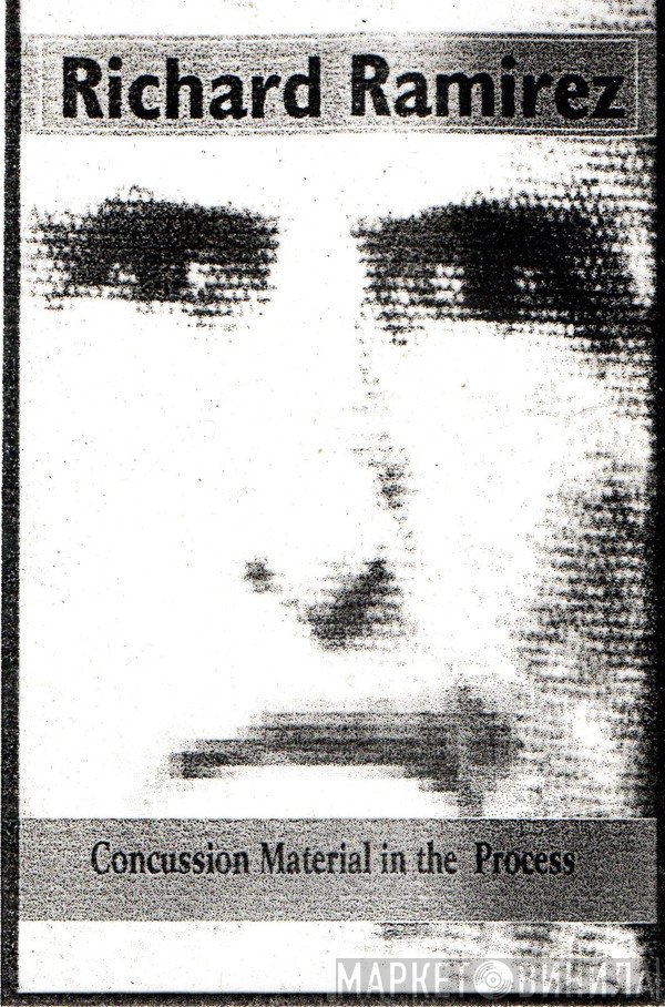 Richard Ramirez  - Concussion Material In The Process
