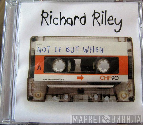 Richard Riley  - Not If But When
