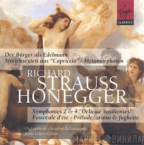 Richard Strauss, Arthur Honegger, Orchestre De Chambre De Lausanne, Jesús López-Cobos - Der Burger Als Edelmann Le Bourgeois Gentilhomme; Capriccio; Metamorphosen / Symphonies 2 & 4; Pastorale D'été; Prelude, Arioso & Fughette Sur Le Nom De Bach