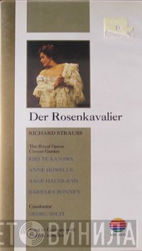 Richard Strauss, Kiri Te Kanawa, Anne Howells, Aage Haugland, Barbara Bonney, Georg Solti, Orchestra Of The Royal Opera House, Covent Garden  - Der Rosenkavalier