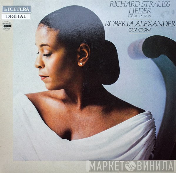Richard Strauss, Roberta Alexander, Tan Crone - Lieder (Op. 10 • 22 • 27 • 29)
