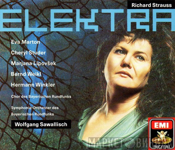 Richard Strauss - Wolfgang Sawallisch, Éva Marton, Cheryl Studer, Marjana Lipovšek, Bernd Weikl, Hermann Winkler, Chor Des Bayerischen Rundfunks, Symphonie-Orchester Des Bayerischen Rundfunks  - Elektra