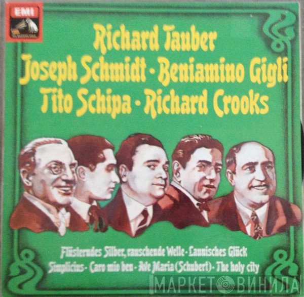 Richard Tauber, Joseph Schmidt, Beniamino Gigli, Tito Schipa, Richard Crooks  - Richard Tauber - Joseph Schmidt - Beniamino Gigli - Tito Schipa - Richard Crooks