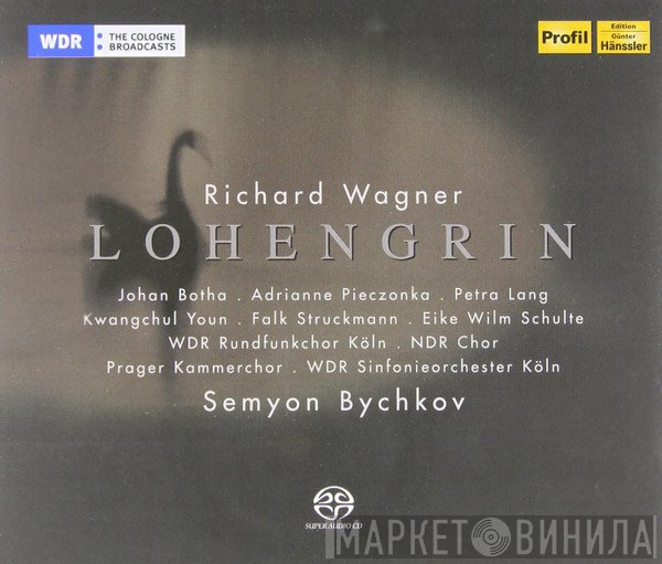 Richard Wagner • Semyon Bychkov • Johan Botha • Adrianne Pieczonka • Petra Lang • Kwangchul Youn • Falk Struckmann • Eike Wilm Schulte • WDR Rundfunkchor Köln • NDR Chor • Prague Chamber Choir • WDR Sinfonieorchester Köln  - Lohengrin